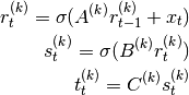 r_t^{(k)} = \sigma (A^{(k)} r_{t-1}^{(k)} + x_t) \\
s_t^{(k)} = \sigma (B^{(k)} r_t^{(k)}) \\
t_t^{(k)} = C^{(k)} s_t^{(k)}