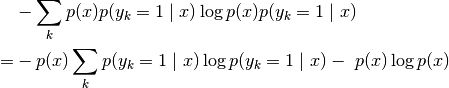 & - \sum_k p(x) p(y_k=1 \mid x) \log p(x) p(y_k=1 \mid x)\\\
=& -p(x) \sum_k p(y_k=1 \mid x) \log p(y_k=1 \mid x) - \
    p(x) \log p(x)