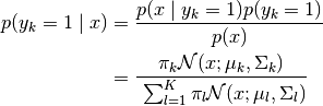 p(y_k=1 \mid x) &= \frac{p(x \mid y_k=1) p(y_k=1)}{p(x)} \\ \
    &= \frac{\pi_k \mathcal{N}(x; \mu_k, \Sigma_k)}{ \
        \sum_{l=1}^K \pi_l \mathcal{N}(x; \mu_l, \Sigma_l)}