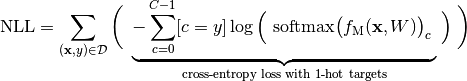 \text{NLL} = \sum_{(\mathbf{x}, y) \in \mathcal{D}} \bigg( \
    \underbrace{ - \sum_{c=0}^{C-1} [c = y] \log \Big( \
    \text{softmax} \big( f_\text{M}(\mathbf{x}, W) \big)_c \
    }_{\text{cross-entropy loss with 1-hot targets}} \Big) \
    \bigg)