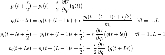 p_i(t + \frac{\epsilon}{2}) &= p_i(t) - \frac{\epsilon}{2} \
    \frac{\partial U}{\partial q_i} \big( q(t) \big) \\
q_i(t + l\epsilon) &= q_i(t + (l-1)\epsilon) + \epsilon \
    \frac{p_i(t + (l-1)\epsilon + \epsilon/2)}{m_i} \quad \forall l = 1..L\\
p_i(t + l\epsilon + \frac{\epsilon}{2}) &= \
    p_i(t + (l-1)\epsilon + \frac{\epsilon}{2}) - \epsilon \
    \frac{\partial U}{\partial q_i} \big( q(t+l\epsilon) \big) \
    \quad \forall l = 1..L-1\\
p_i(t + L\epsilon) &= p_i(t + (L-1)\epsilon + \frac{\epsilon}{2}) -\
    \frac{\epsilon}{2} \frac{\partial U}{\partial q_i} \
    \big( q(t+L\epsilon) \big)